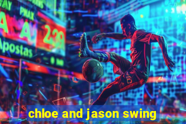 chloe and jason swing